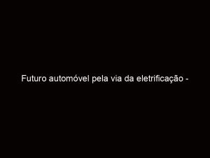 Read more about the article Futuro automóvel pela via da eletrificação – LeasePlan Drive ...