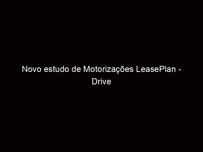 Read more about the article Novo estudo de Motorizações LeasePlan – Drive LeasePlan ...